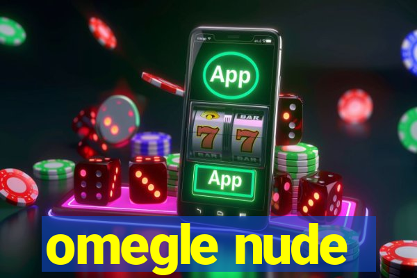 omegle nude